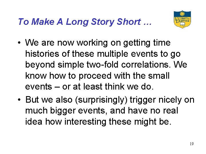 To Make A Long Story Short … • We are now working on getting
