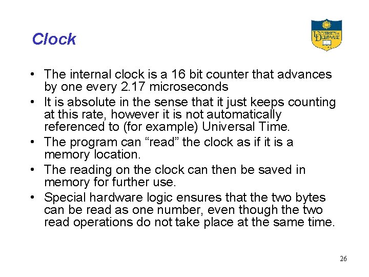 Clock • The internal clock is a 16 bit counter that advances by one