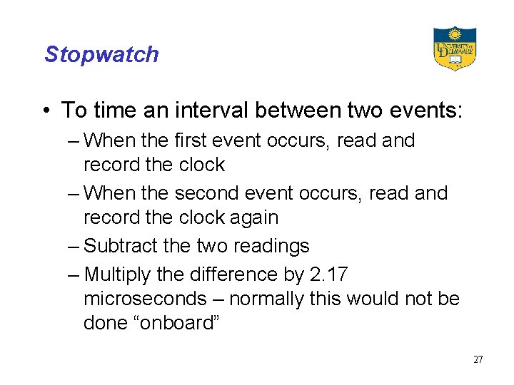 Stopwatch • To time an interval between two events: – When the first event