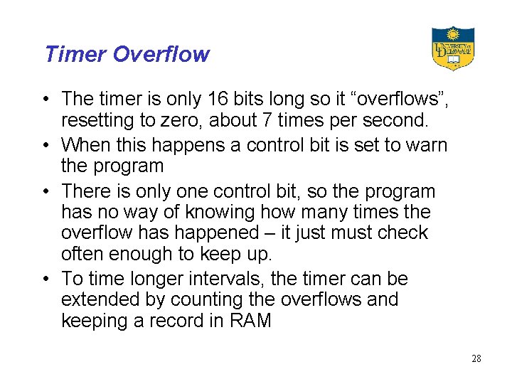 Timer Overflow • The timer is only 16 bits long so it “overflows”, resetting