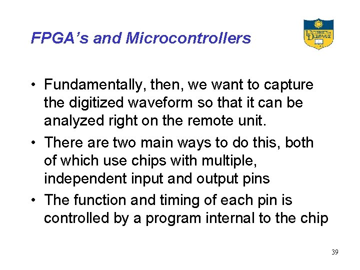 FPGA’s and Microcontrollers • Fundamentally, then, we want to capture the digitized waveform so