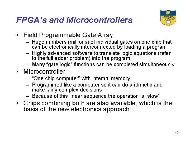 FPGA’s and Microcontrollers • Field Programmable Gate Array – Huge numbers (millions) of individual