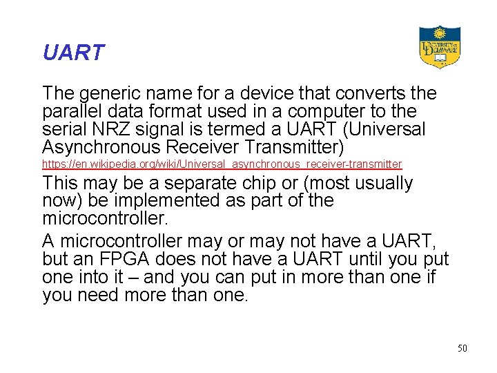 UART The generic name for a device that converts the parallel data format used