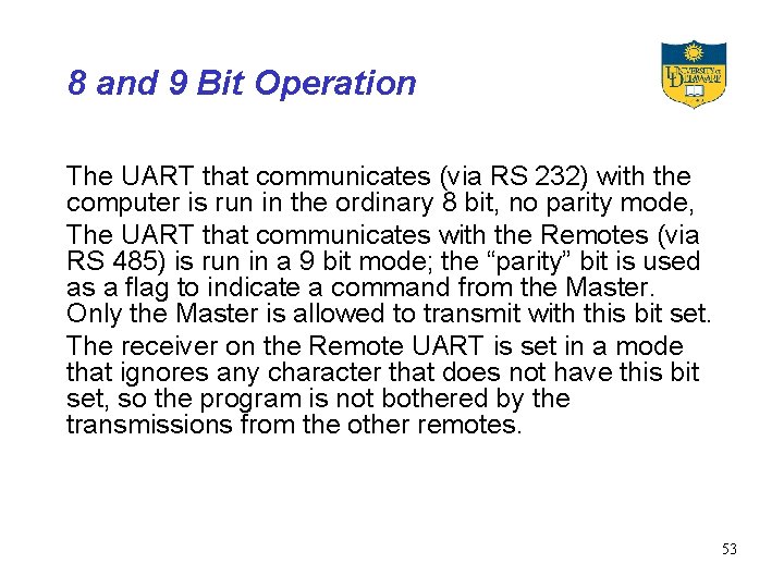 8 and 9 Bit Operation The UART that communicates (via RS 232) with the