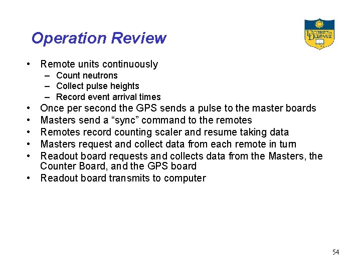 Operation Review • Remote units continuously – Count neutrons – Collect pulse heights –