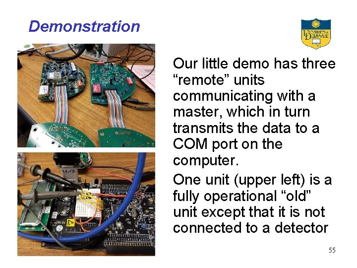 Demonstration Our little demo has three “remote” units communicating with a master, which in