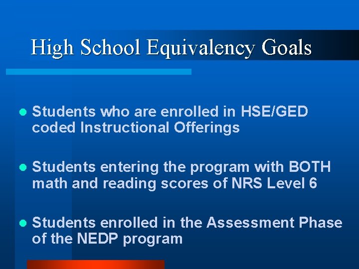 High School Equivalency Goals l Students who are enrolled in HSE/GED coded Instructional Offerings