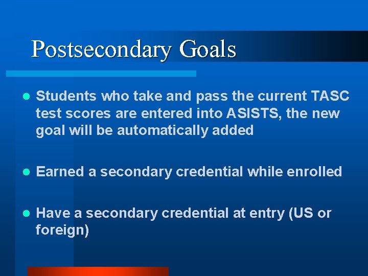 Postsecondary Goals l Students who take and pass the current TASC test scores are