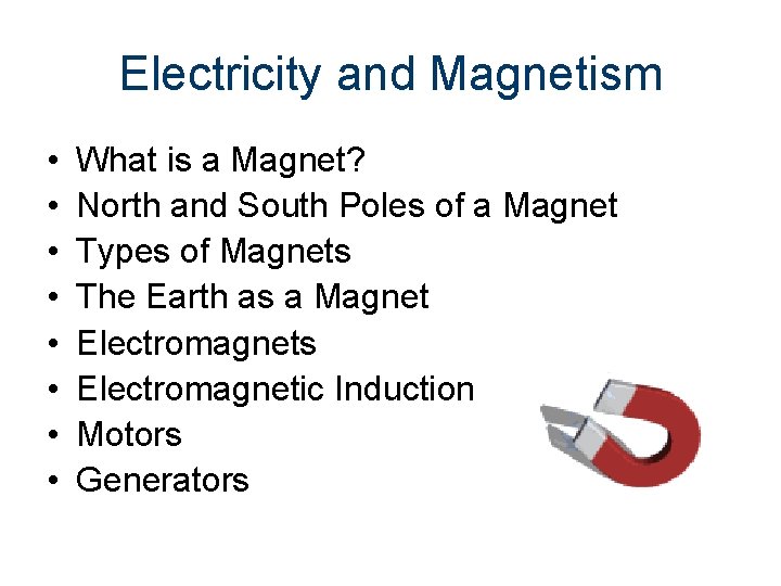 Electricity and Magnetism • • What is a Magnet? North and South Poles of