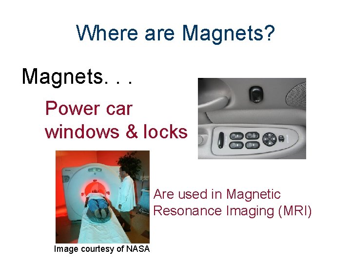 Where are Magnets? Magnets. . . Power car windows & locks Are used in