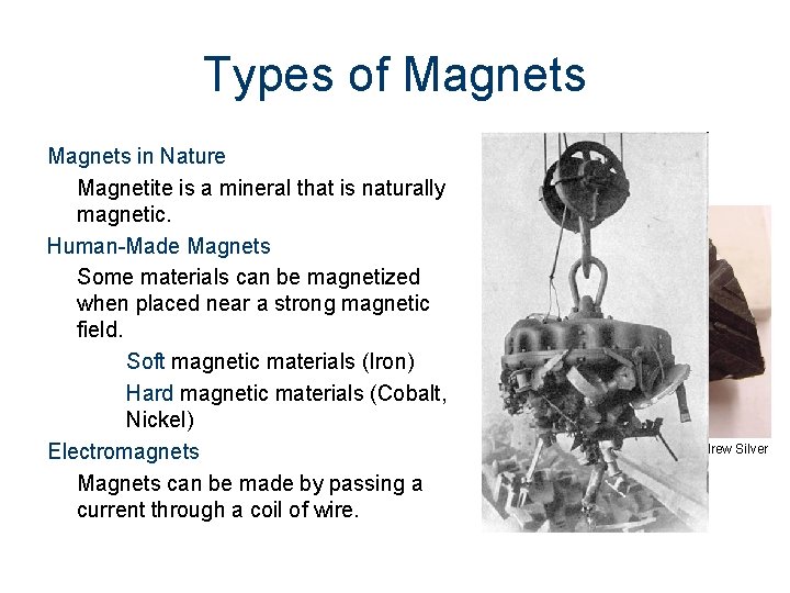 Types of Magnets in Nature Magnetite is a mineral that is naturally magnetic. Human-Made