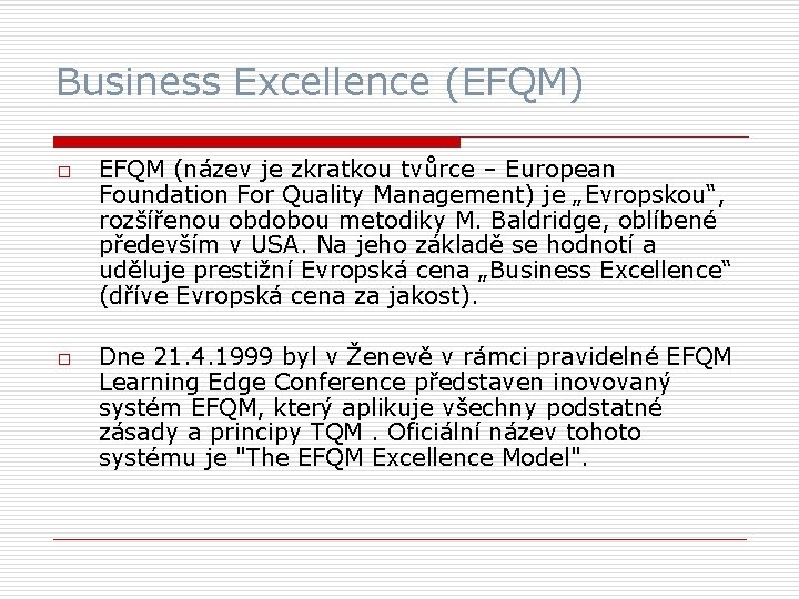 Business Excellence (EFQM) o o EFQM (název je zkratkou tvůrce – European Foundation For