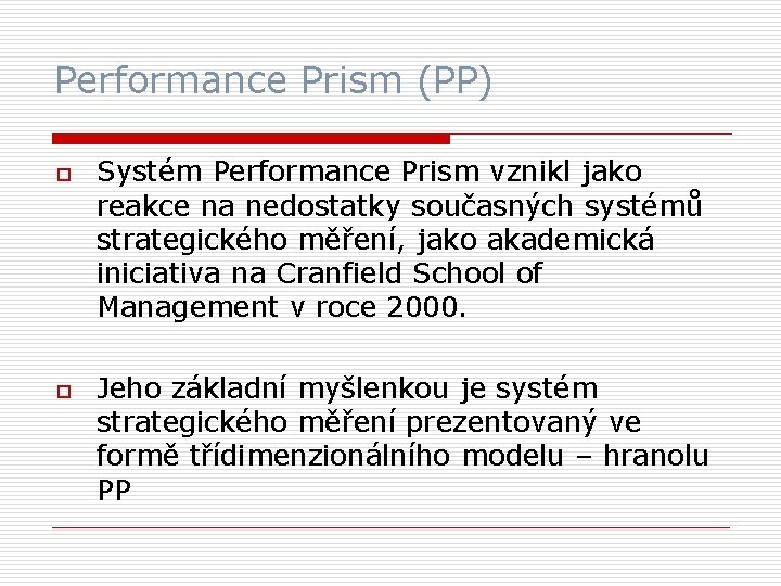 Performance Prism (PP) o o Systém Performance Prism vznikl jako reakce na nedostatky současných