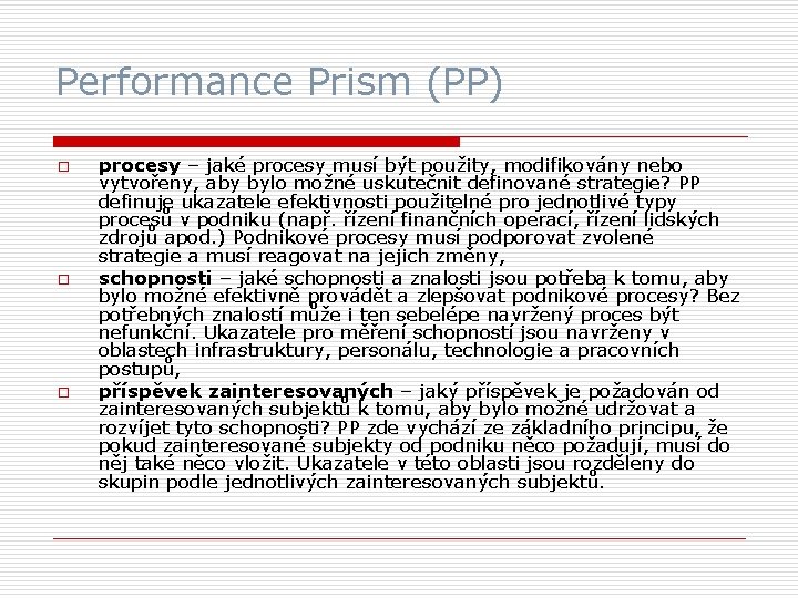 Performance Prism (PP) o o o procesy – jaké procesy musí být použity, modifikovány