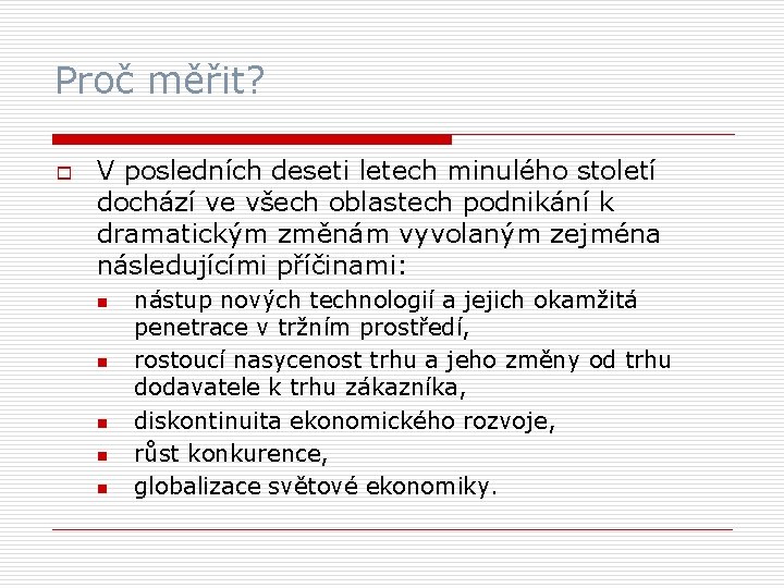 Proč měřit? o V posledních deseti letech minulého století dochází ve všech oblastech podnikání