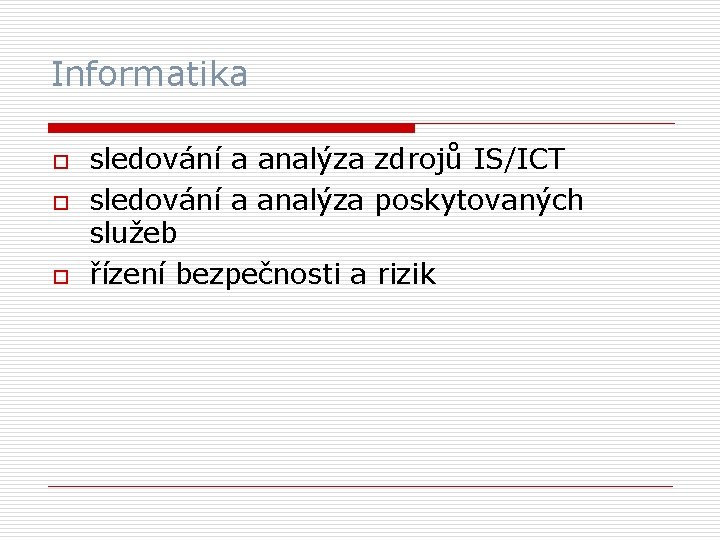 Informatika o o o sledování a analýza zdrojů IS/ICT sledování a analýza poskytovaných služeb