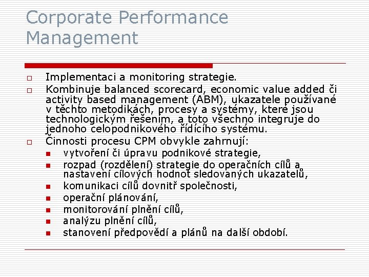 Corporate Performance Management o o o Implementaci a monitoring strategie. Kombinuje balanced scorecard, economic