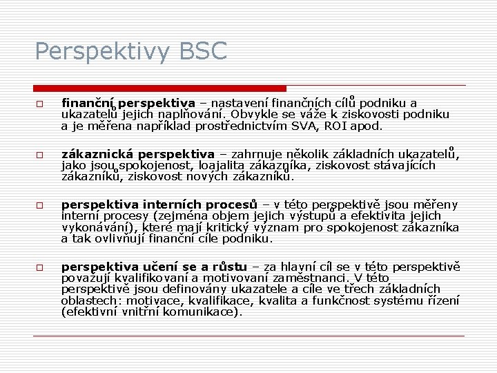 Perspektivy BSC o o finanční perspektiva – nastavení finančních cílů podniku a ukazatelů jejich