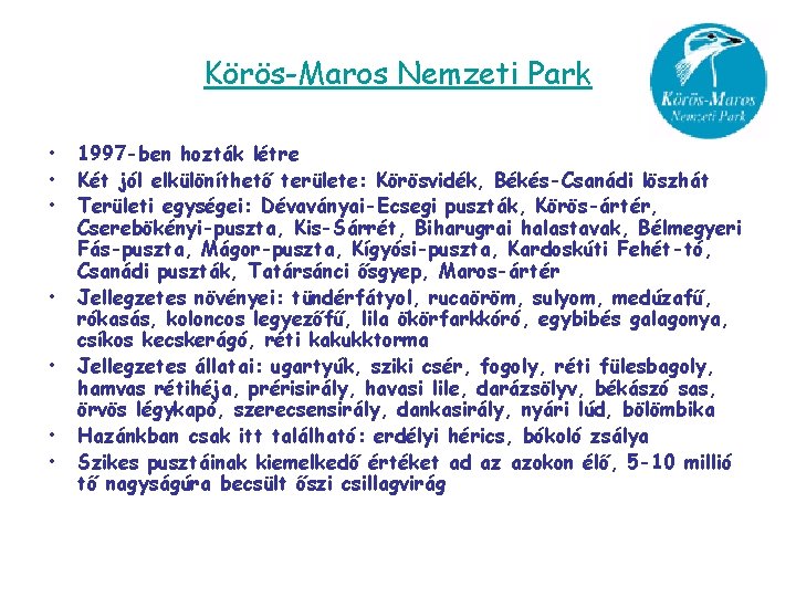 Körös-Maros Nemzeti Park • • 1997 -ben hozták létre Két jól elkülöníthető területe: Körösvidék,