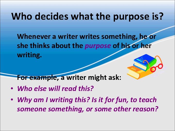 Who decides what the purpose is? Whenever a writer writes something, he or she