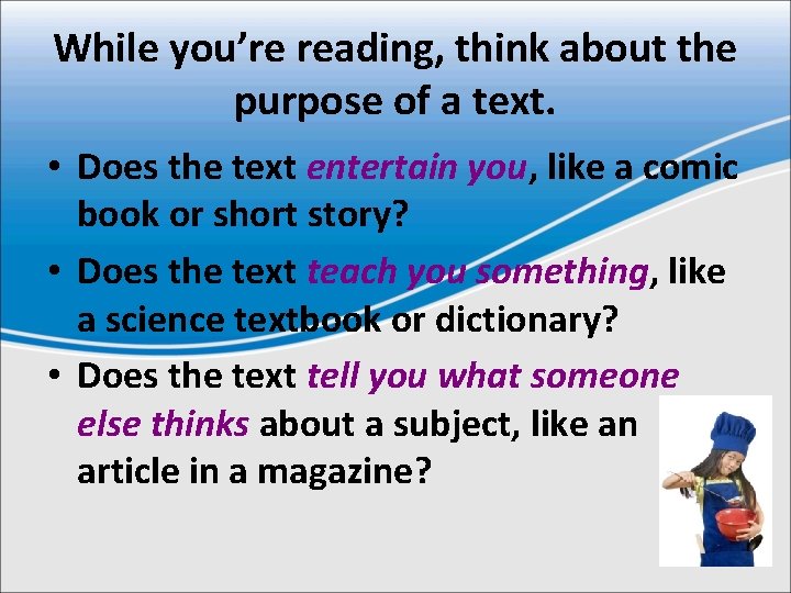 While you’re reading, think about the purpose of a text. • Does the text