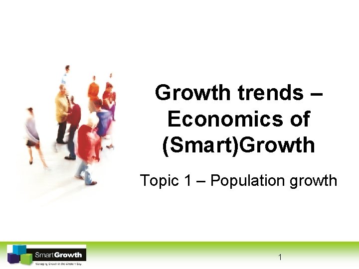 Growth trends – Economics of (Smart)Growth Topic 1 – Population growth 1 