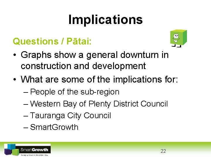 Implications Questions / Pātai: • Graphs show a general downturn in construction and development