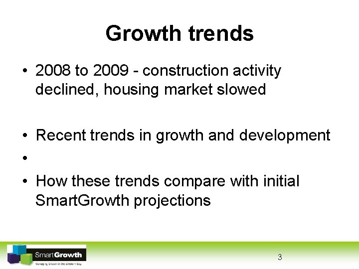 Growth trends • 2008 to 2009 - construction activity declined, housing market slowed •