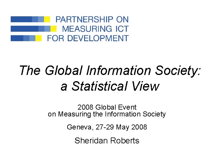The Global Information Society: a Statistical View 2008 Global Event on Measuring the Information