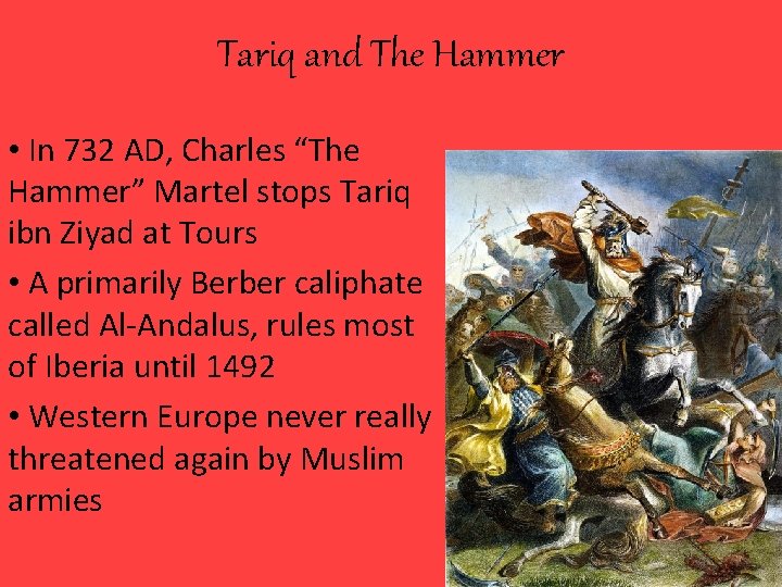 Tariq and The Hammer • In 732 AD, Charles “The Hammer” Martel stops Tariq