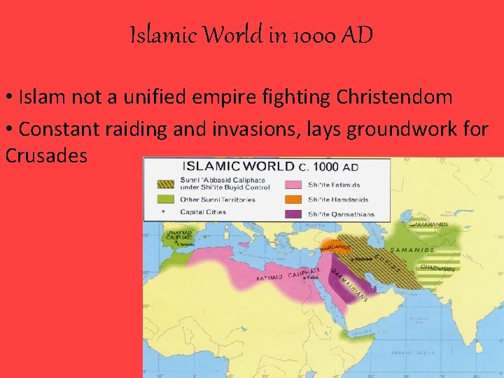 Islamic World in 1000 AD • Islam not a unified empire fighting Christendom •