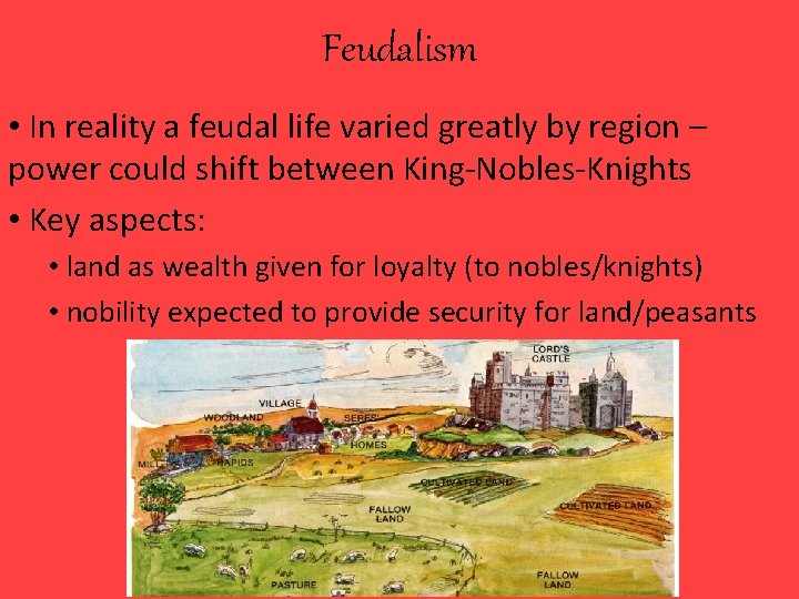 Feudalism • In reality a feudal life varied greatly by region – power could