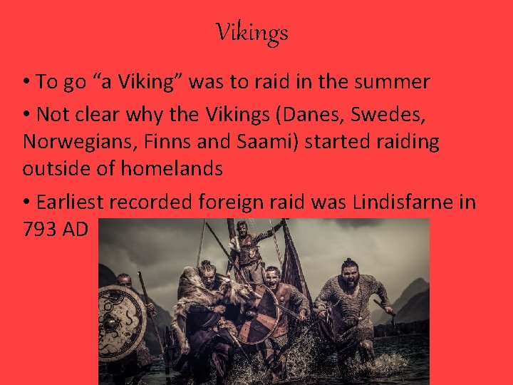 Vikings • To go “a Viking” was to raid in the summer • Not