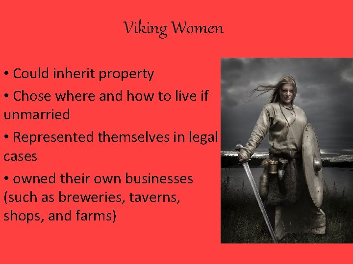 Viking Women • Could inherit property • Chose where and how to live if
