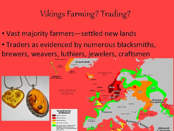 Vikings Farming? Trading? • Vast majority farmers—settled new lands • Traders as evidenced by