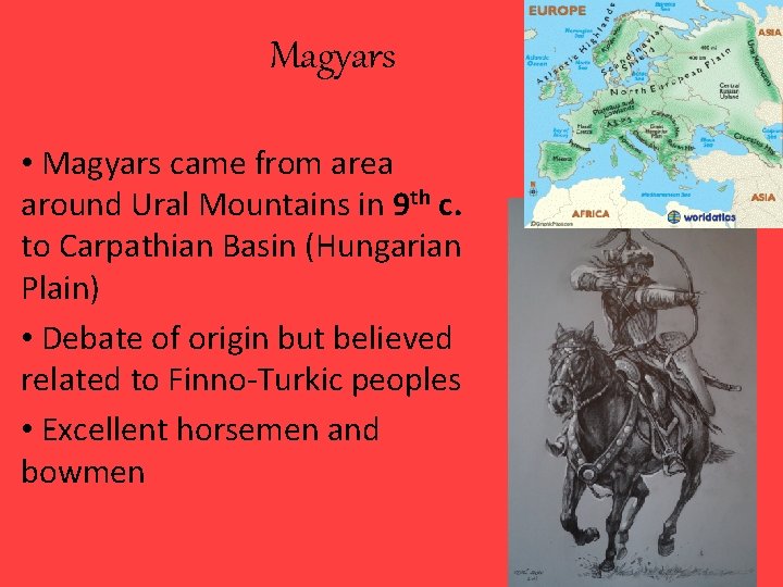 Magyars • Magyars came from area around Ural Mountains in 9 th c. to