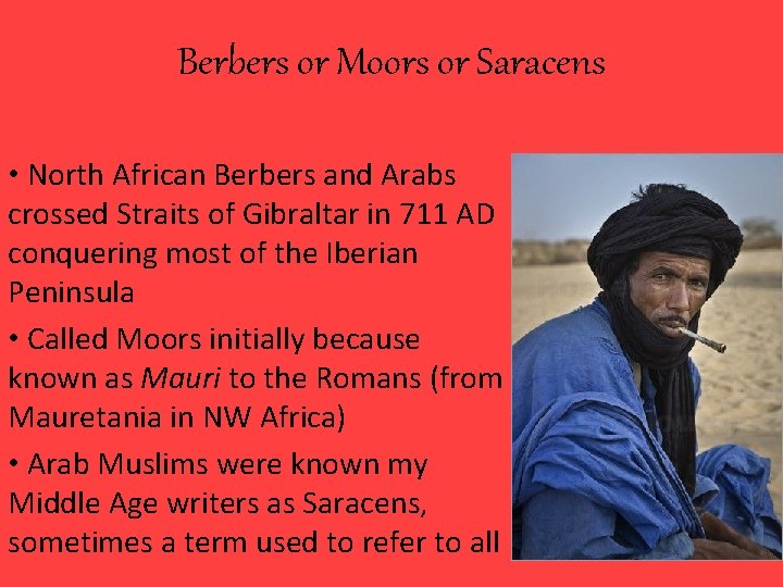 Berbers or Moors or Saracens • North African Berbers and Arabs crossed Straits of