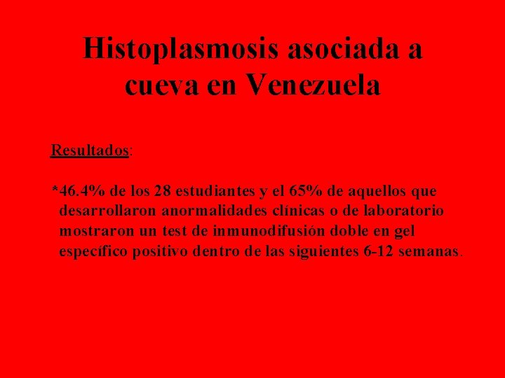 Histoplasmosis asociada a cueva en Venezuela Resultados: *46. 4% de los 28 estudiantes y