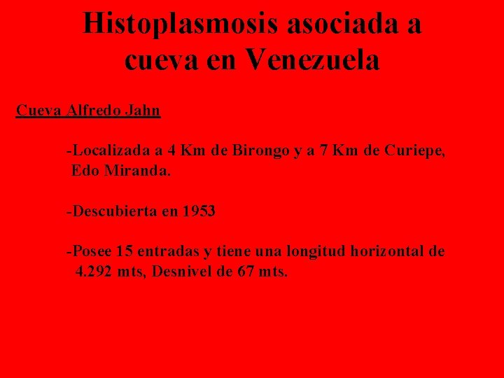 Histoplasmosis asociada a cueva en Venezuela Cueva Alfredo Jahn -Localizada a 4 Km de