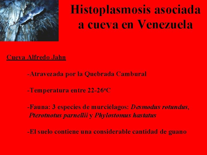 Histoplasmosis asociada a cueva en Venezuela Cueva Alfredo Jahn -Atravezada por la Quebrada Cambural