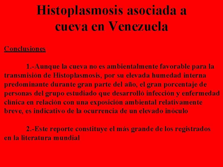 Histoplasmosis asociada a cueva en Venezuela Conclusiones 1. -Aunque la cueva no es ambientalmente