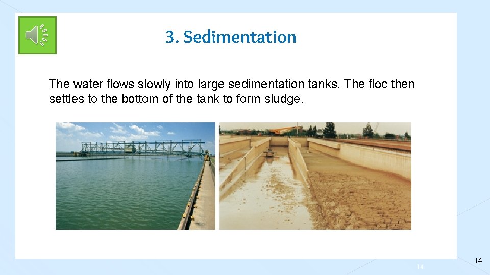 3. Sedimentation The water flows slowly into large sedimentation tanks. The floc then settles