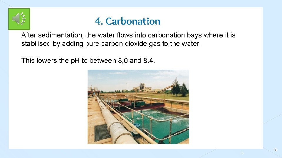 4. Carbonation After sedimentation, the water flows into carbonation bays where it is stabilised
