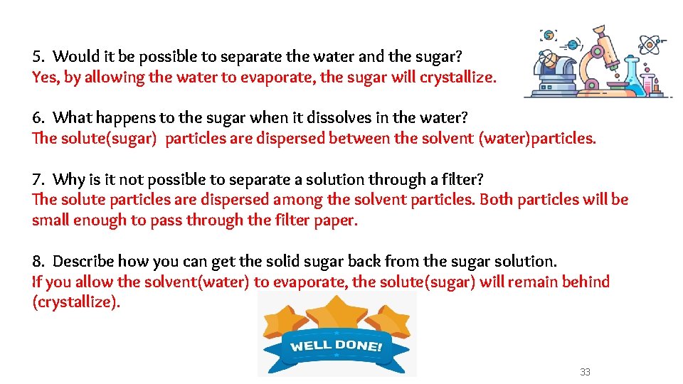 5. Would it be possible to separate the water and the sugar? Yes, by
