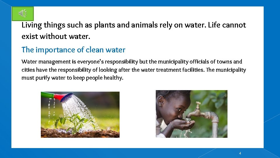 Living things such as plants and animals rely on water. Life cannot exist without