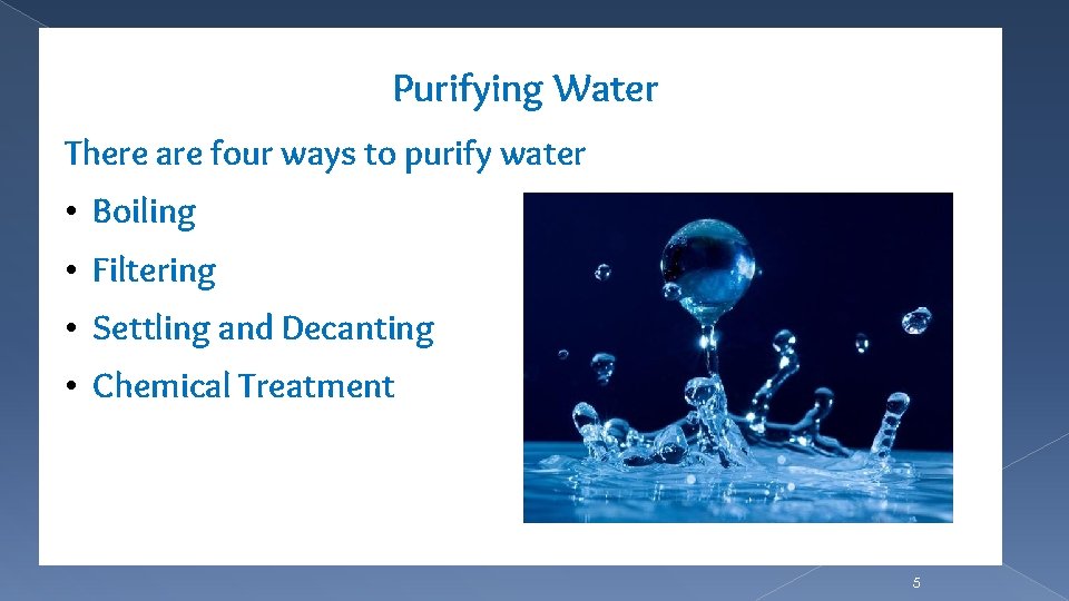 Purifying Water There are four ways to purify water • Boiling • Filtering •