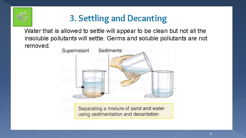 3. Settling and Decanting Water that is allowed to settle will appear to be