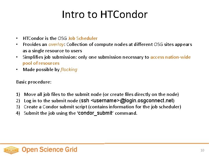 Intro to HTCondor • HTCondor is the OSG Job Scheduler • Provides an overlay: