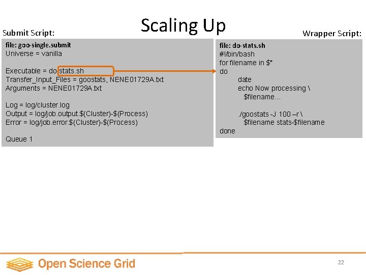 Submit Script: Scaling Up file: goo-single. submit Universe = vanilla Executable = do-stats. sh