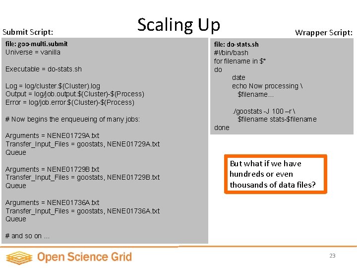 Submit Script: Scaling Up file: goo-multi. submit Universe = vanilla Executable = do-stats. sh